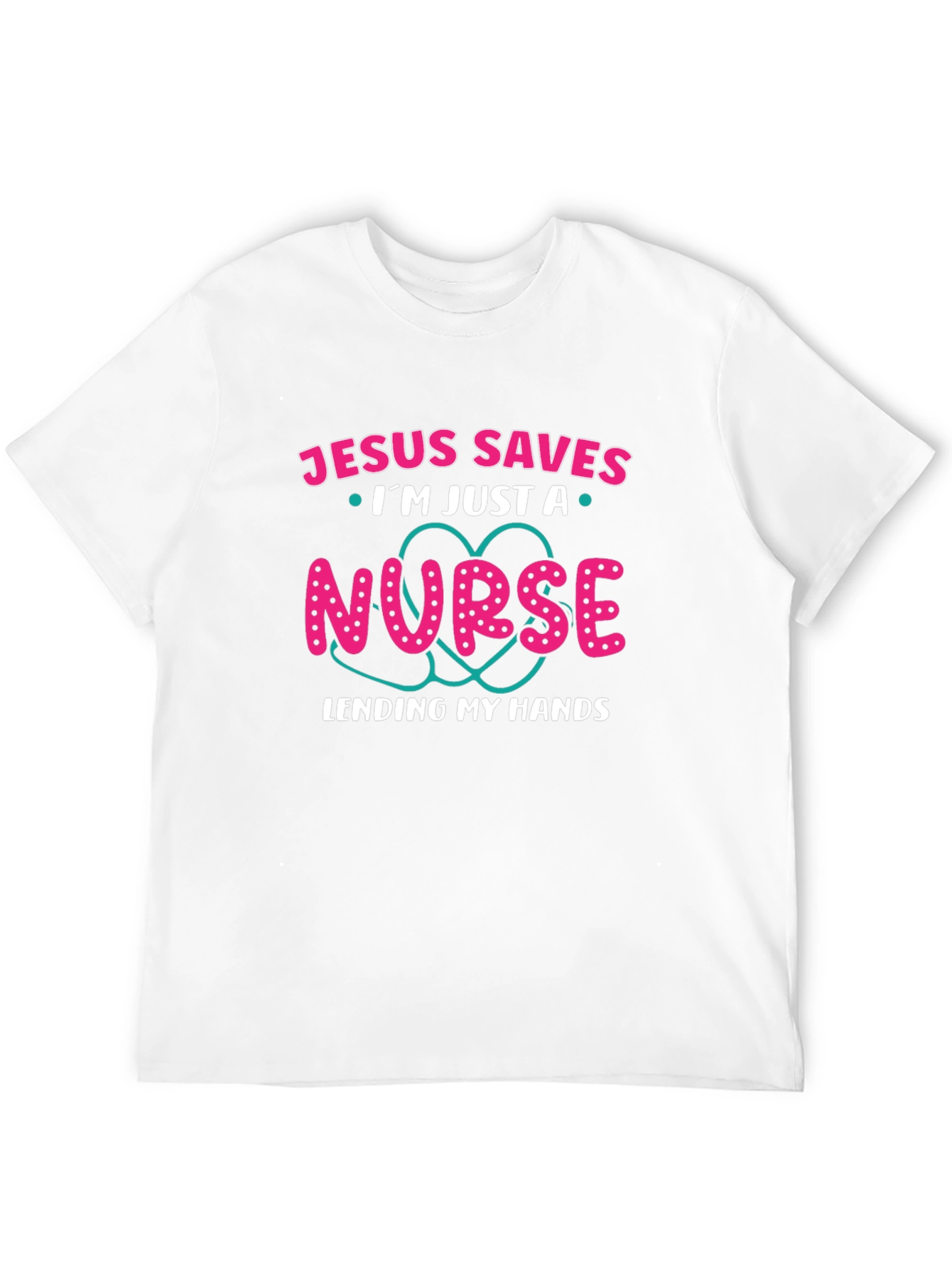 Jesus Saves Im Just A Nurse T-Shirt
