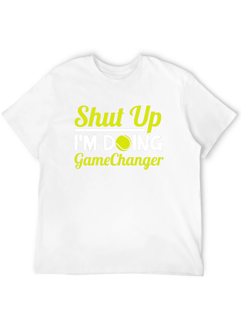 Shut Up Im Doing GameChanger T-Shirt Tennis Player Gift