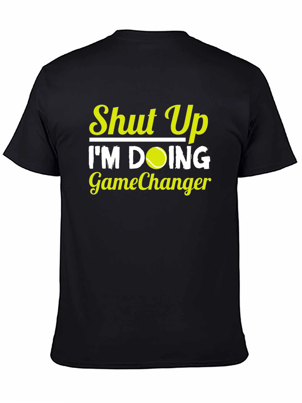 Shut Up Im Doing GameChanger T-Shirt Tennis Player Gift