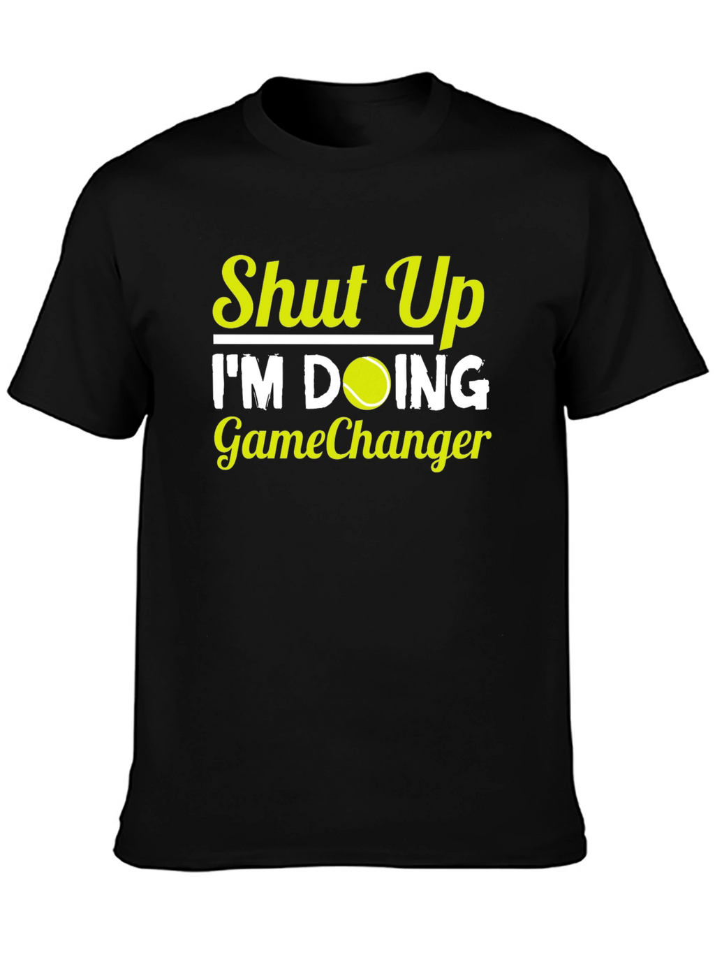 Shut Up Im Doing GameChanger T-Shirt Tennis Player Gift