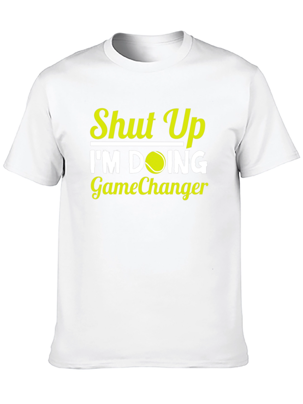 Shut Up Im Doing GameChanger T-Shirt Tennis Player Gift