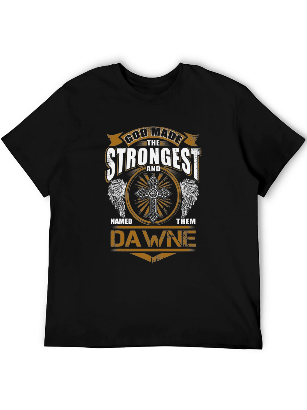 God Made The Strongest Dawne T-Shirt