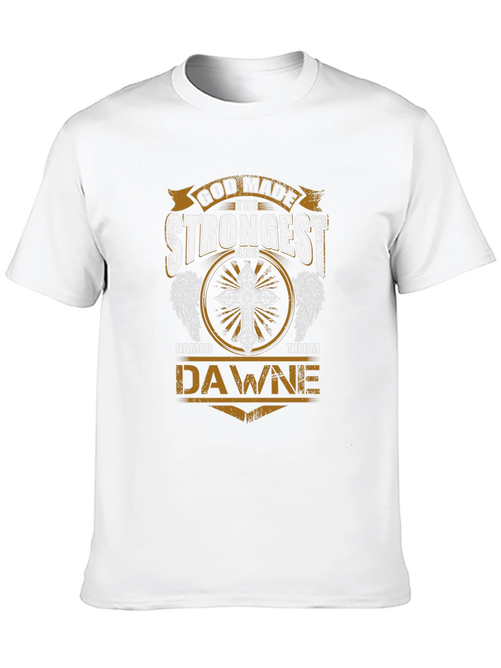 God Made The Strongest Dawne T-Shirt