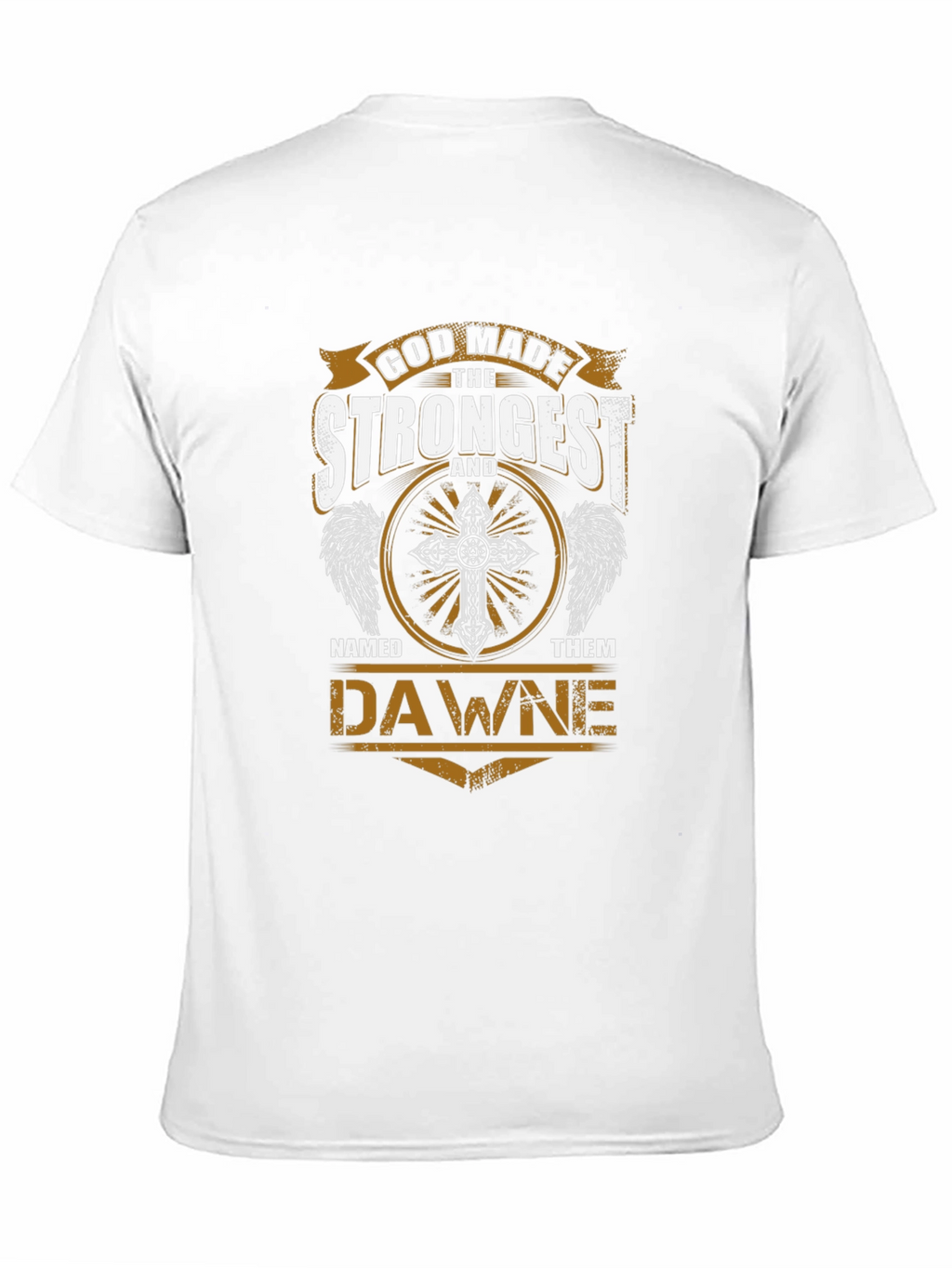 God Made The Strongest Dawne T-Shirt