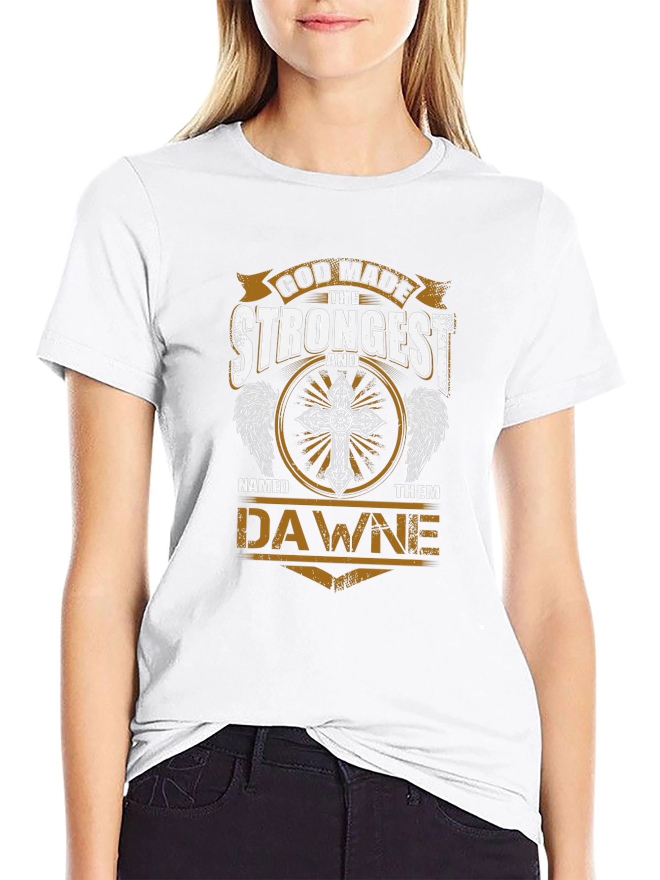 God Made The Strongest Dawne T-Shirt