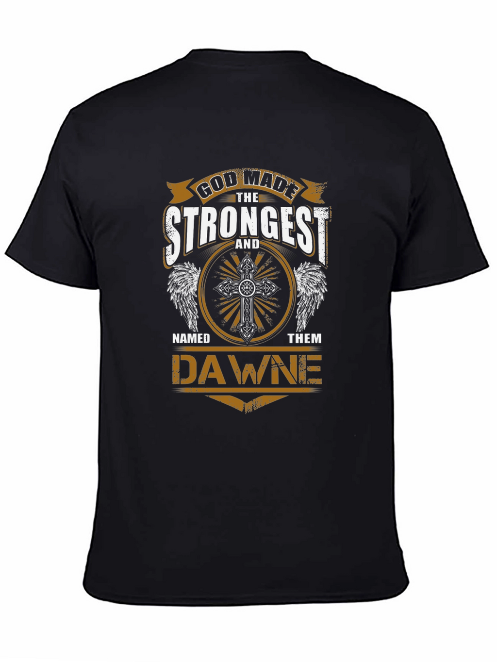 God Made The Strongest Dawne T-Shirt