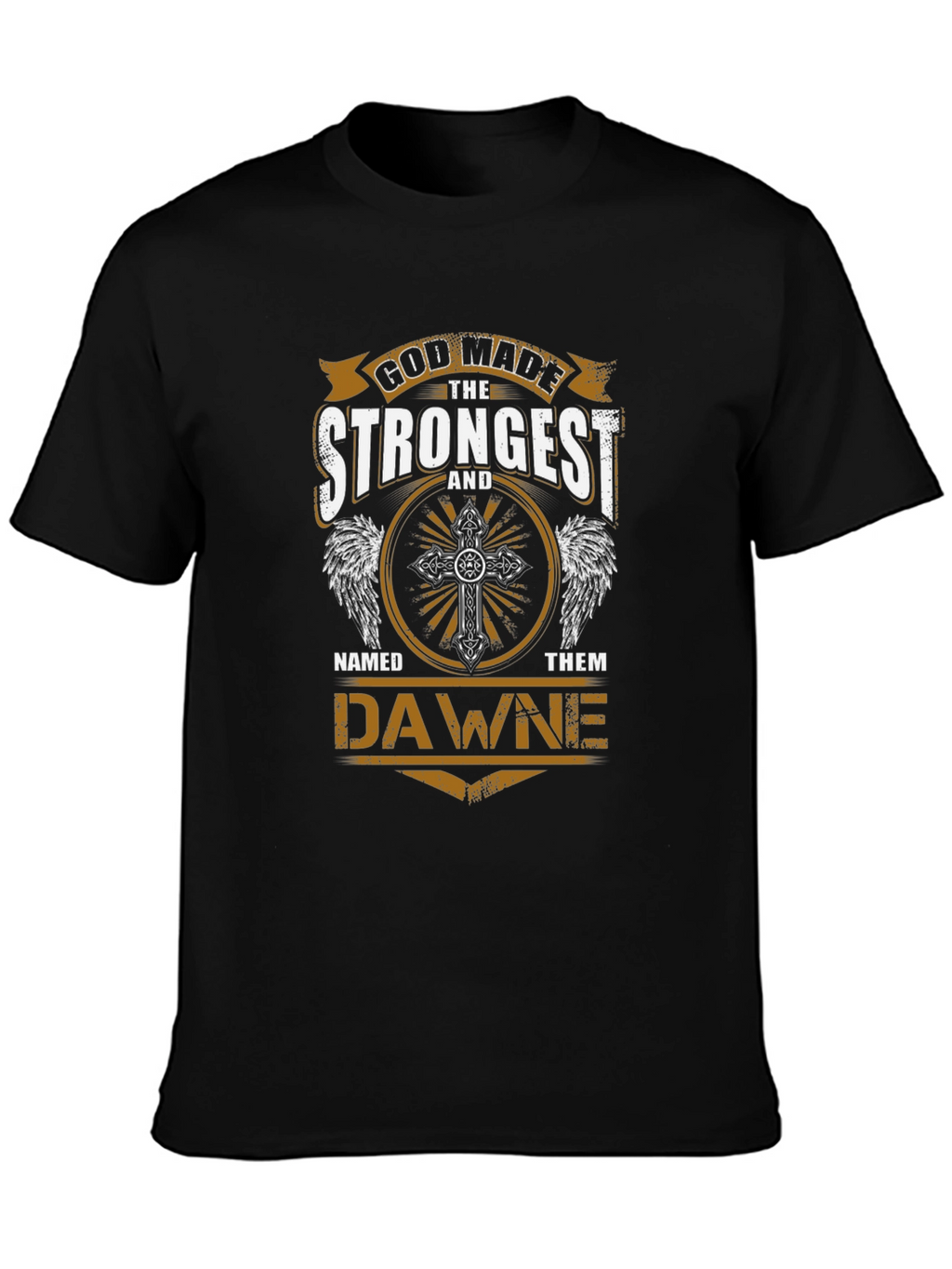 God Made The Strongest Dawne T-Shirt