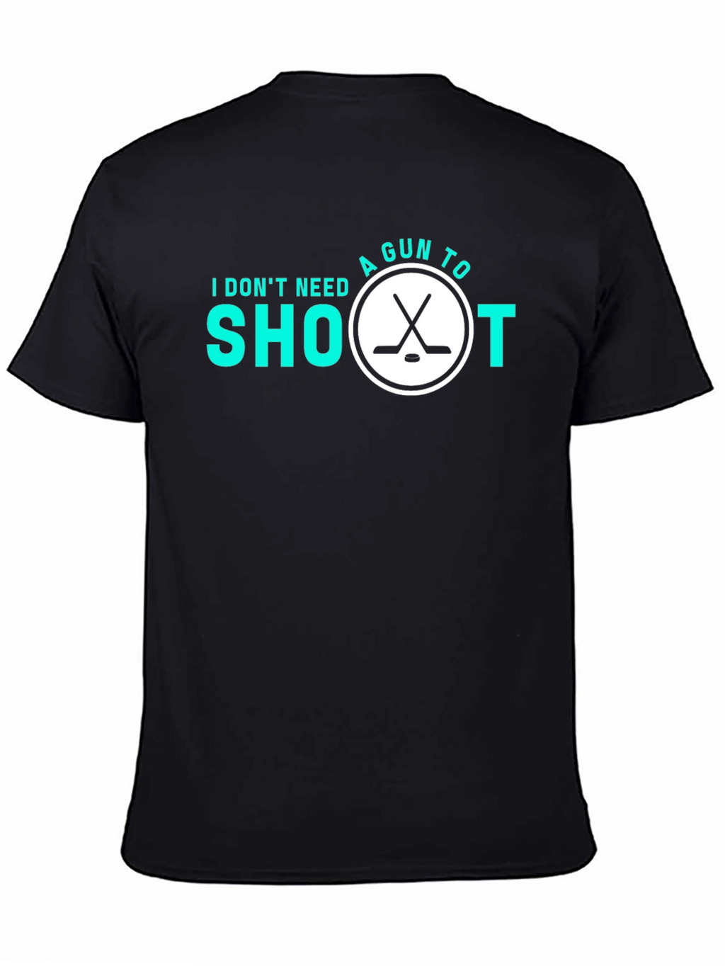 Hockey Shoot T-Shirt - I Dont Need A Gun!