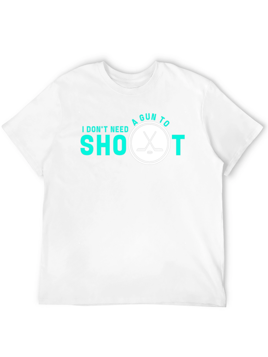 Hockey Shoot T-Shirt - I Dont Need A Gun!