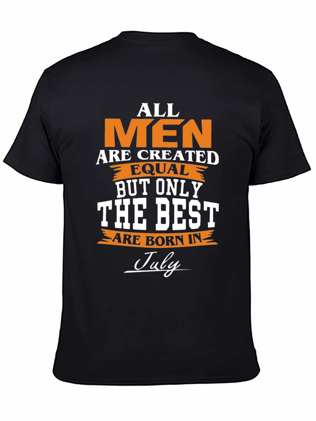 All Men Are Created Equal - July Birthday T-Shirt
