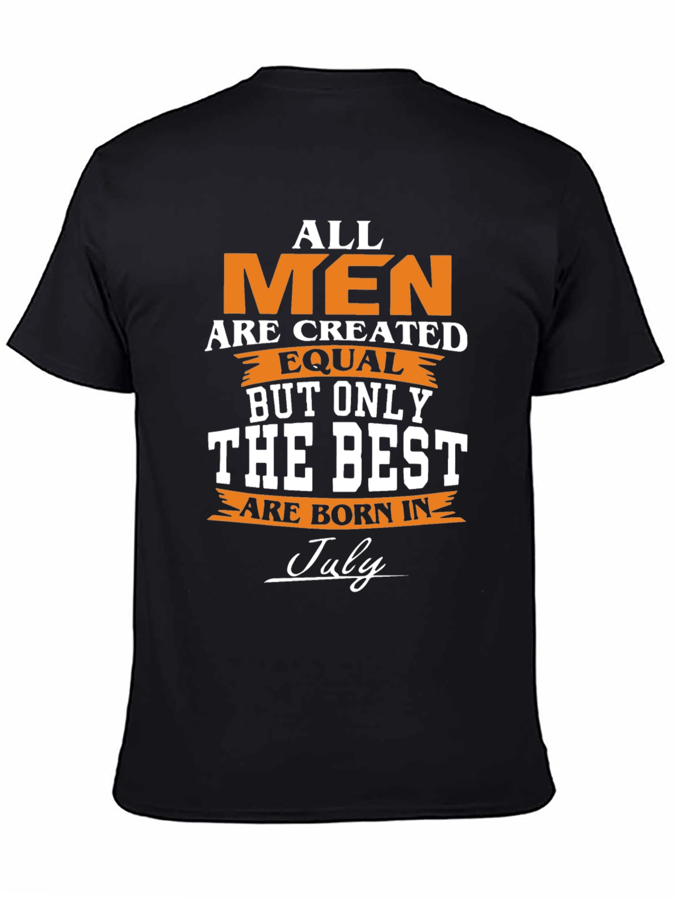 All Men Are Created Equal - July Birthday T-Shirt