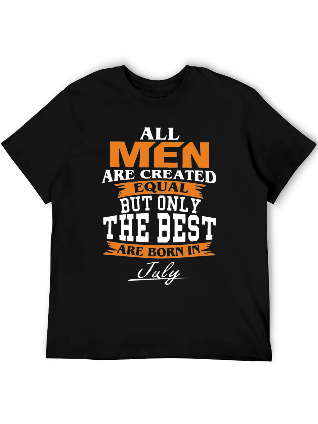 All Men Are Created Equal - July Birthday T-Shirt