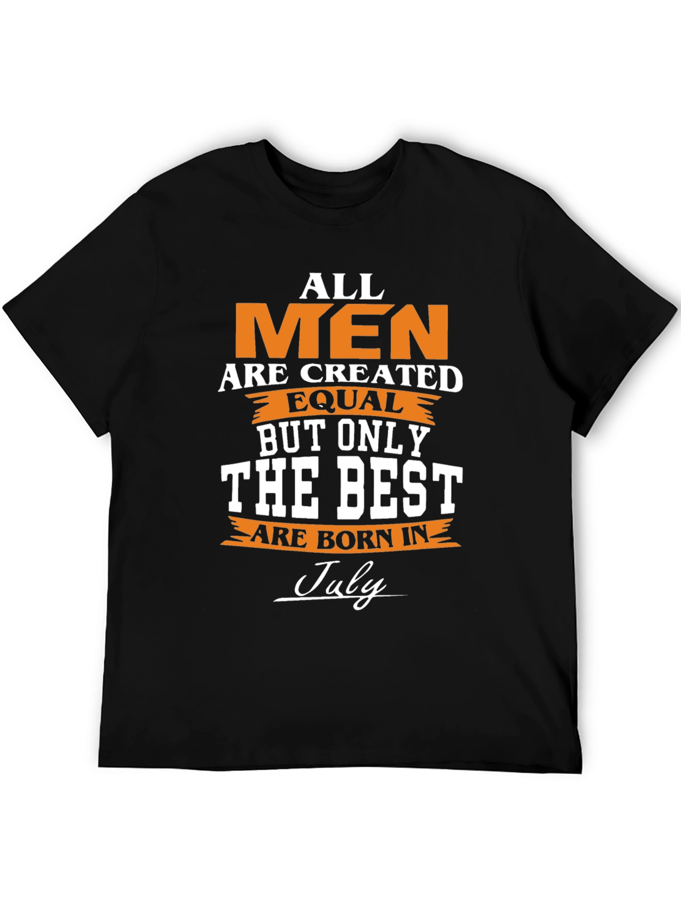 All Men Are Created Equal - July Birthday T-Shirt