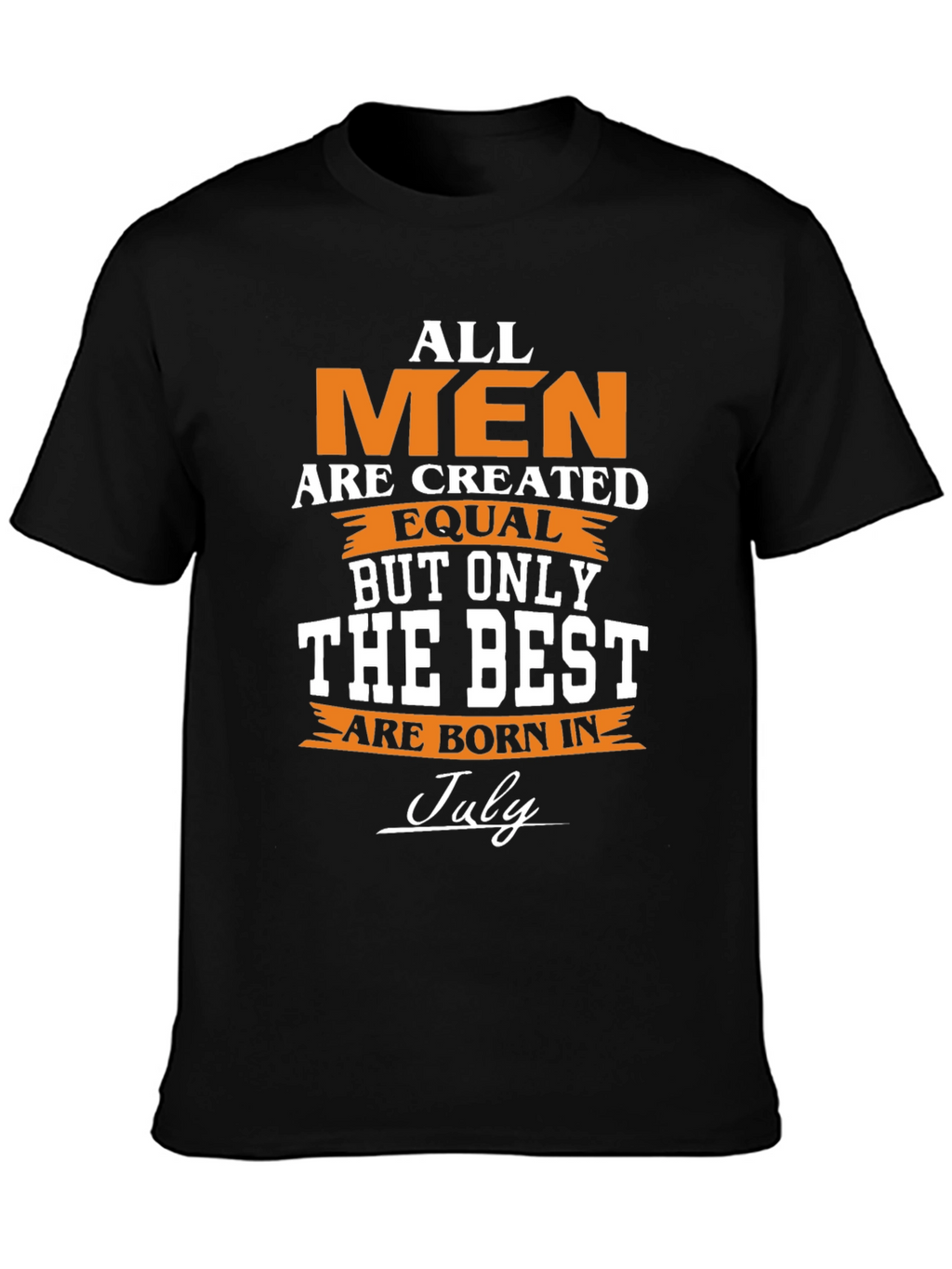 All Men Are Created Equal - July Birthday T-Shirt