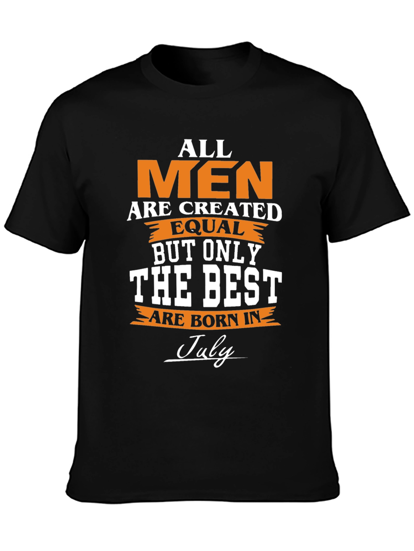 All Men Are Created Equal - July Birthday T-Shirt