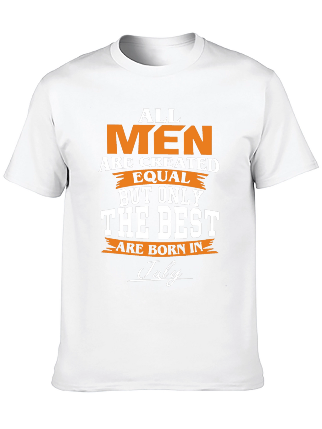All Men Are Created Equal - July Birthday T-Shirt