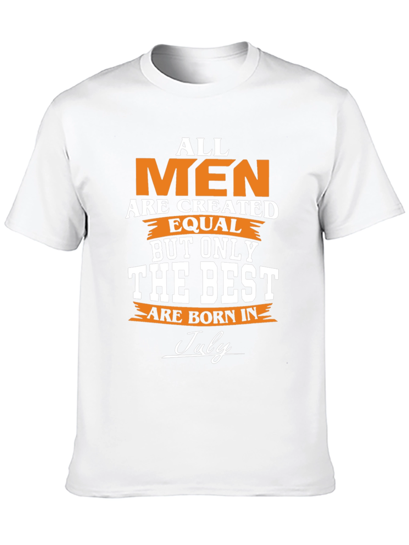 All Men Are Created Equal - July Birthday T-Shirt