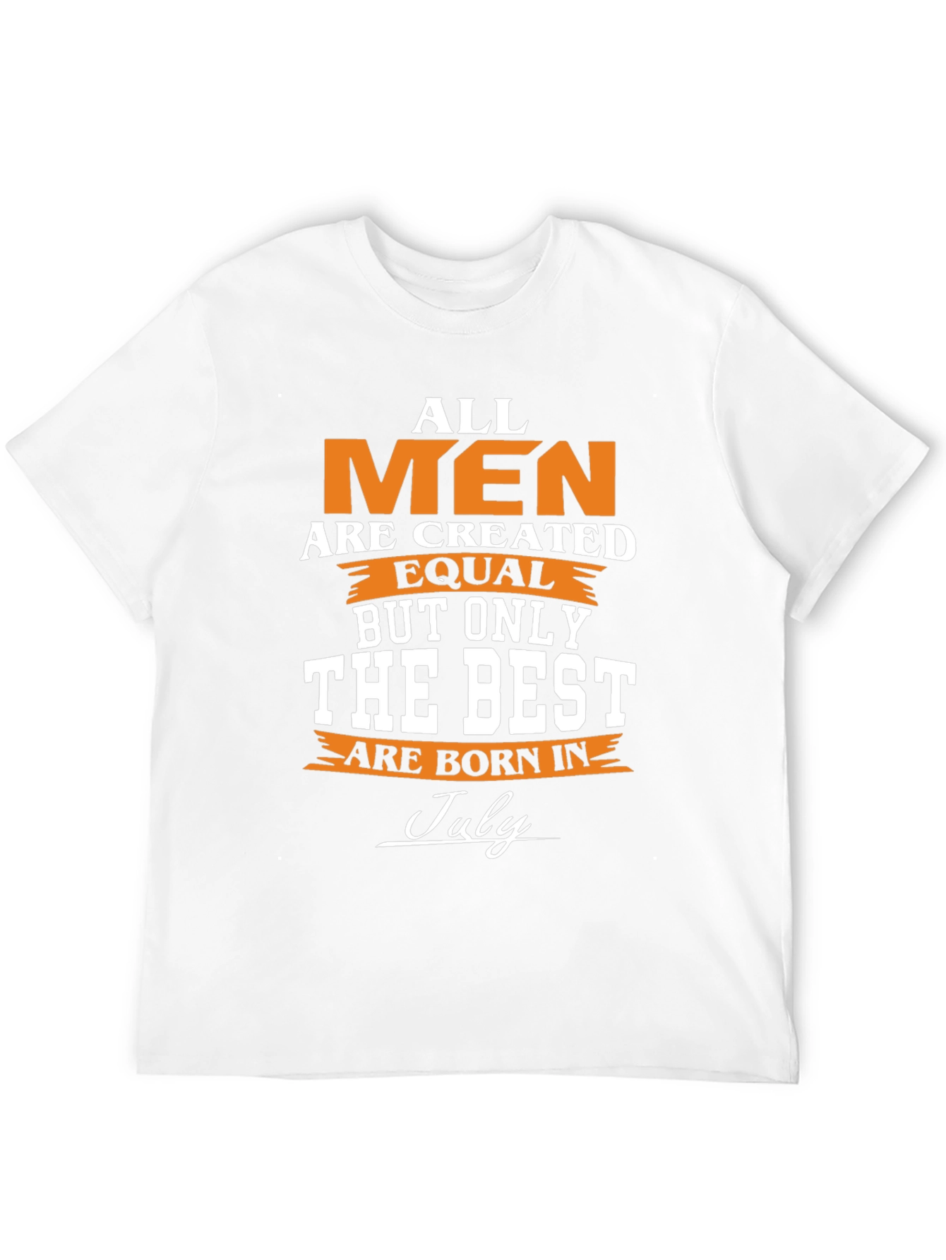 All Men Are Created Equal - July Birthday T-Shirt