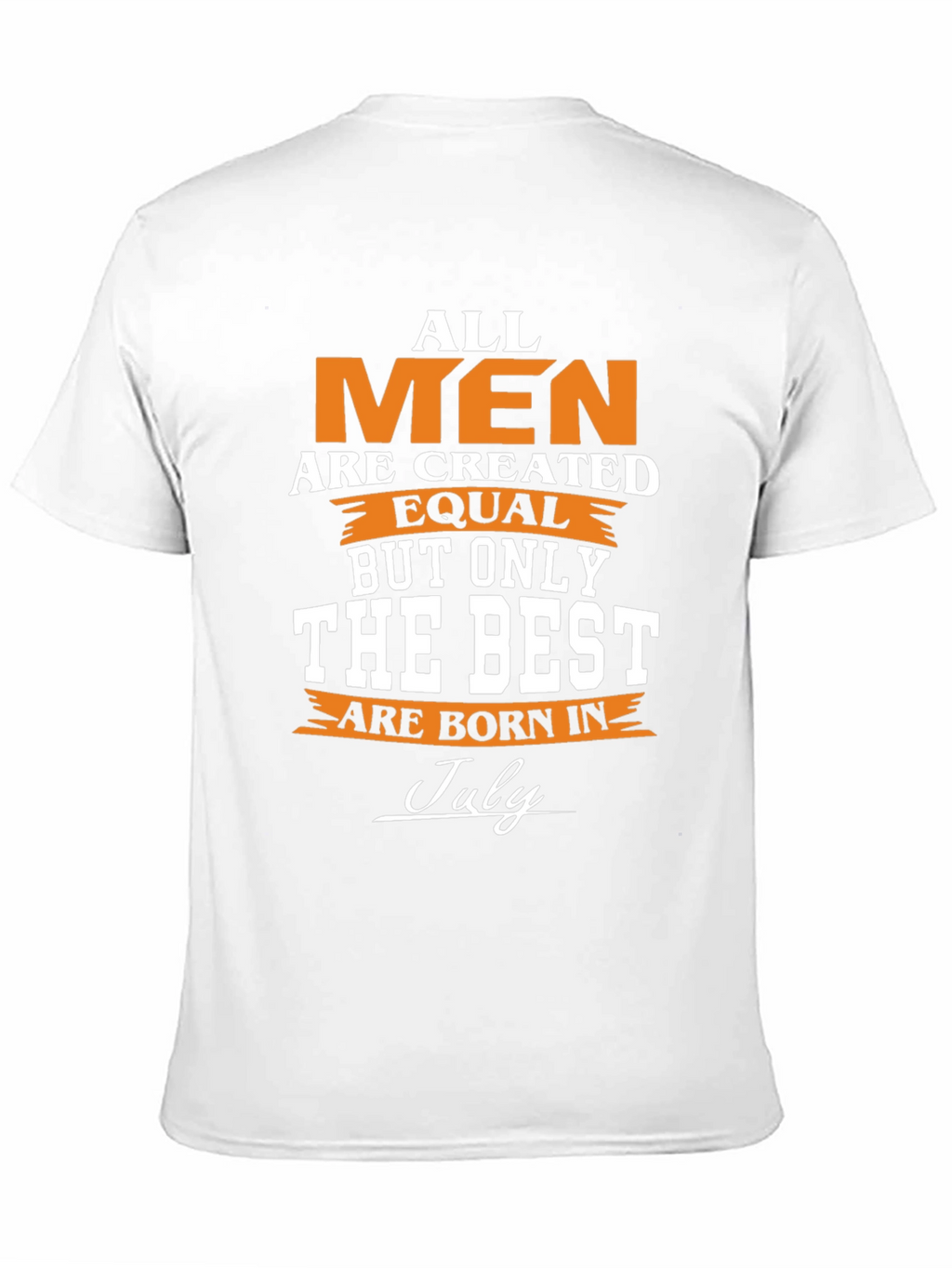 All Men Are Created Equal - July Birthday T-Shirt