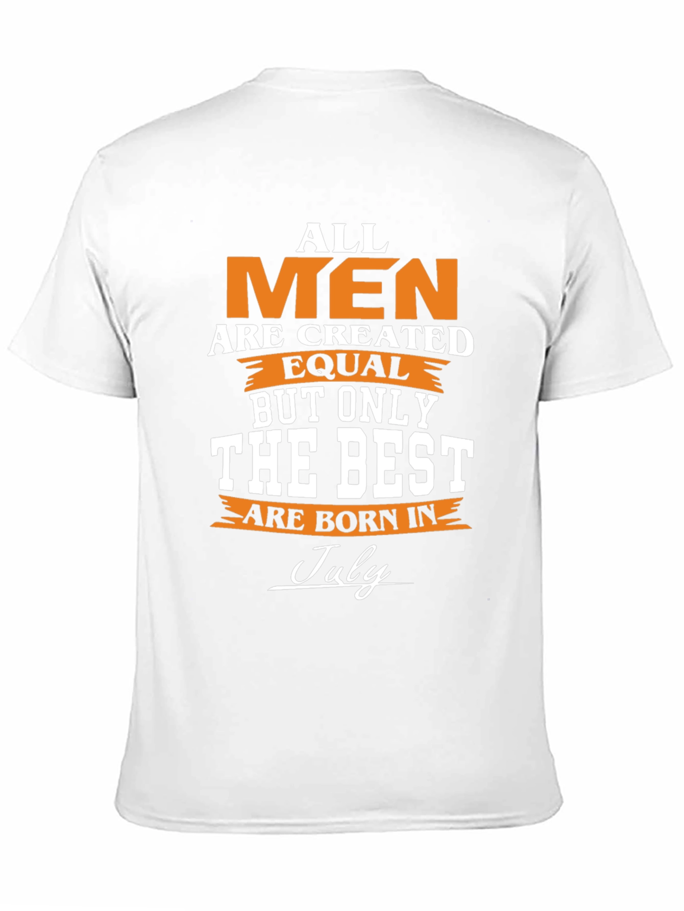 All Men Are Created Equal - July Birthday T-Shirt