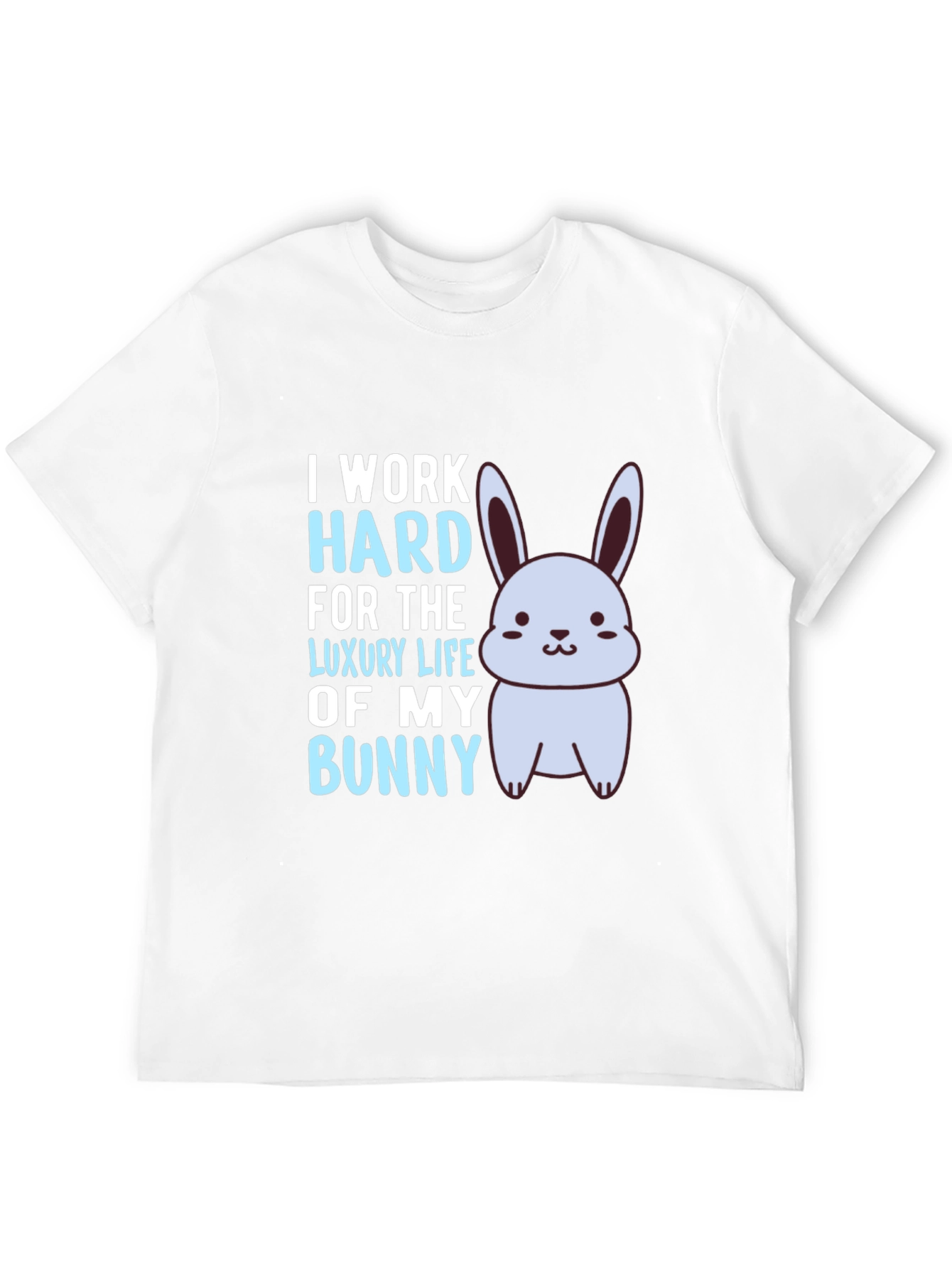 I Work Hard For The Luxury Life Of My Bunny Black T-Shirt