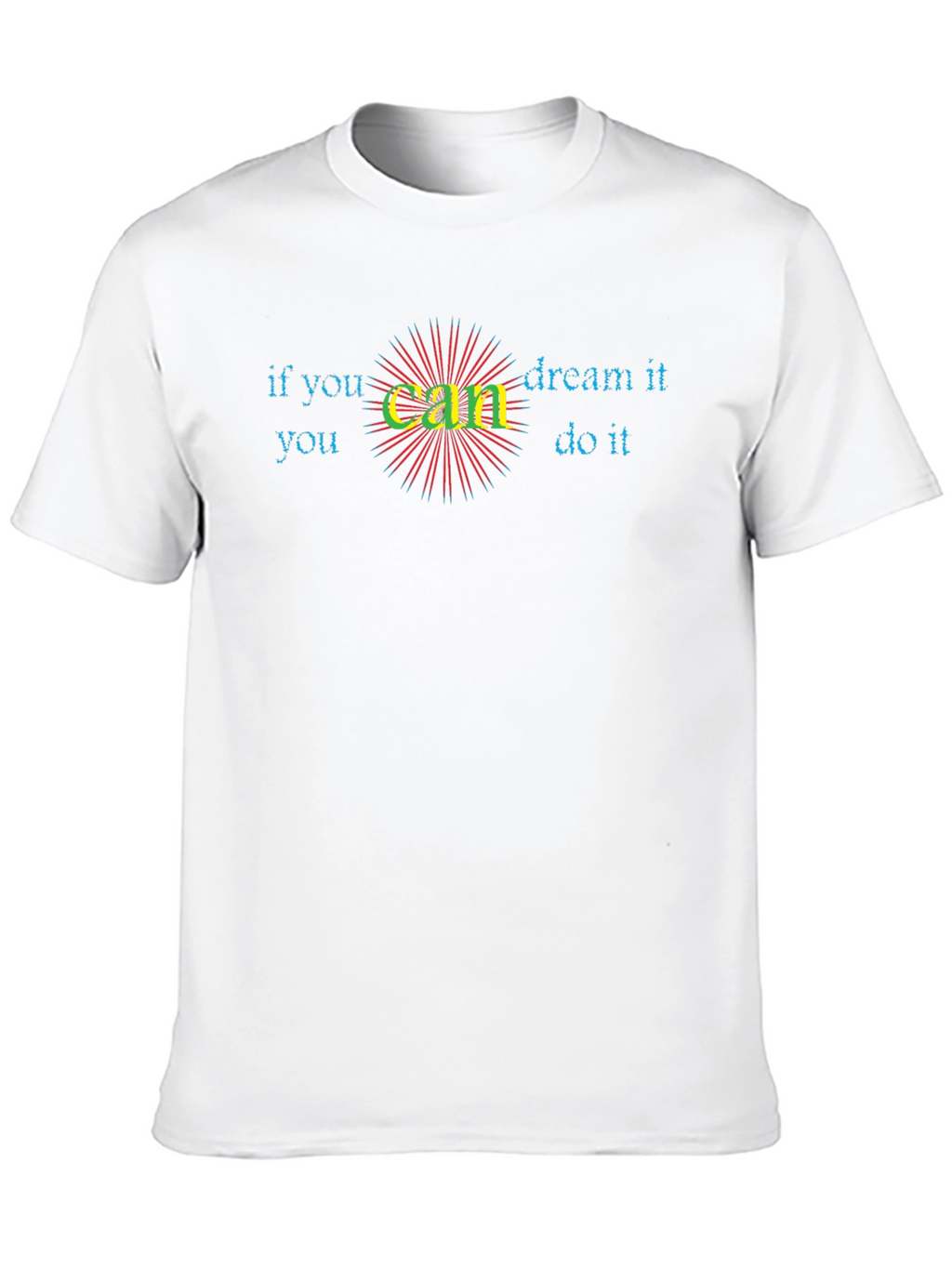 Inspirational If You Can Dream It Graphic Tee