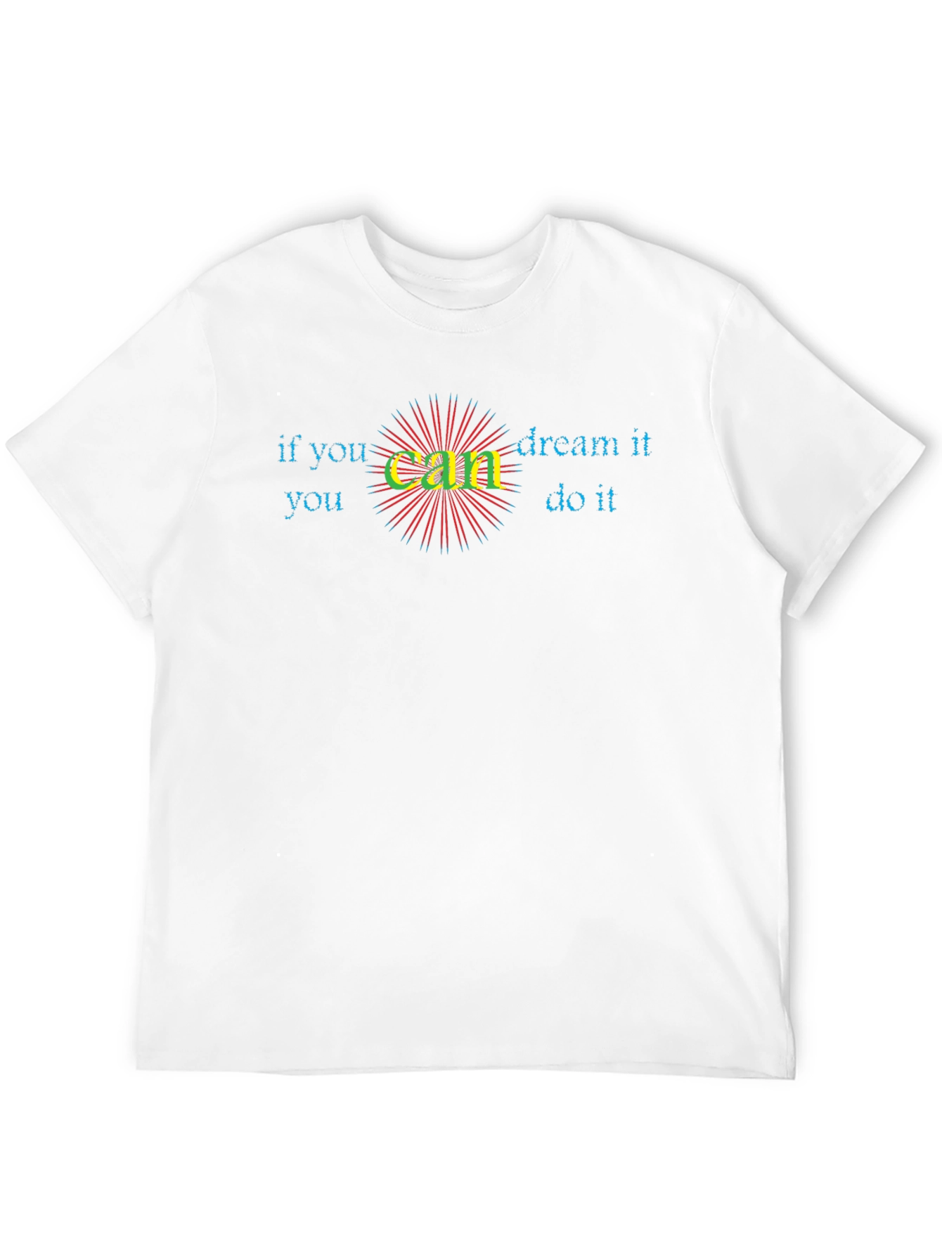 Inspirational If You Can Dream It Graphic Tee