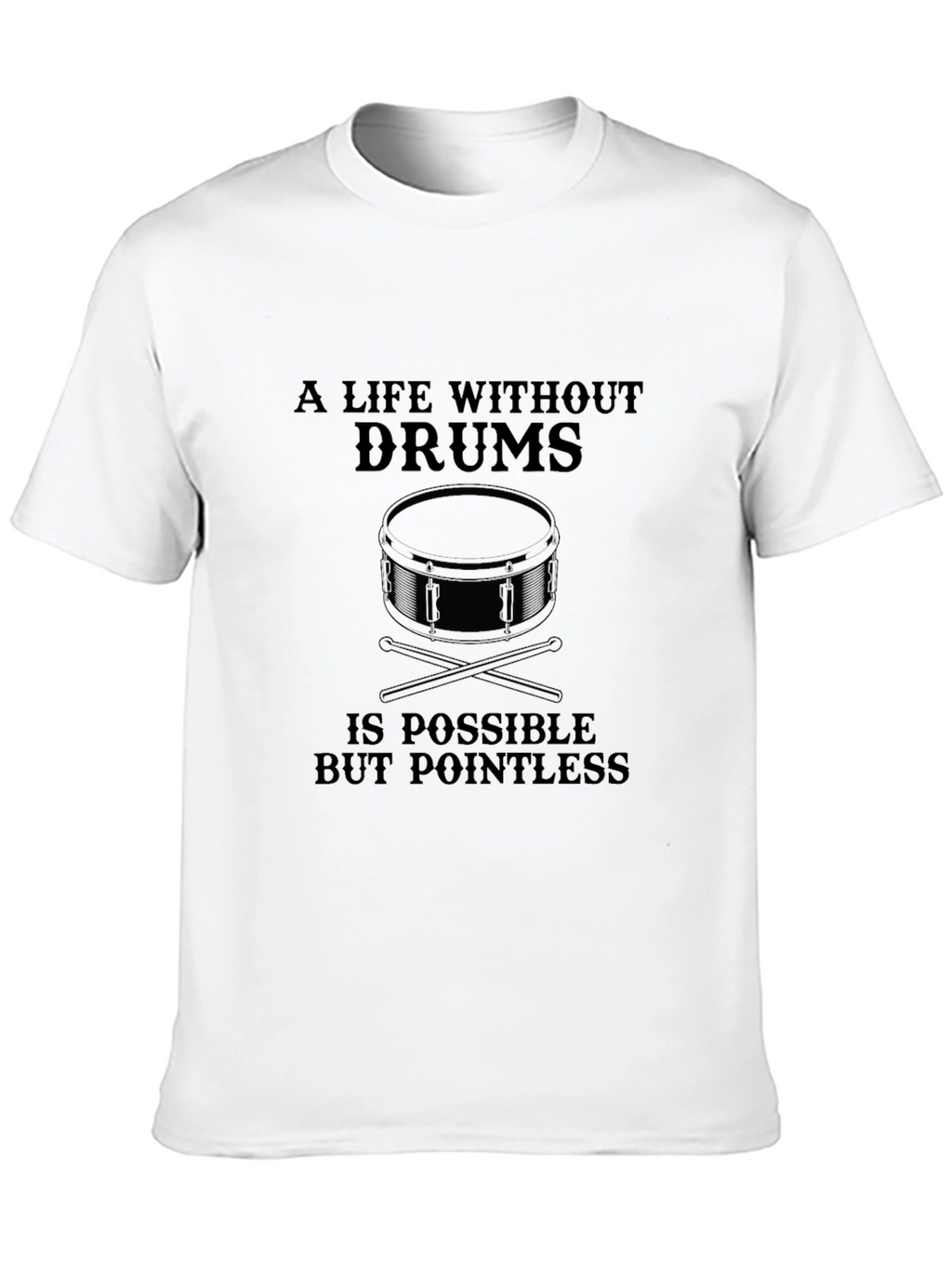 Drummer T-Shirt: A Life Without Drums is Pointless