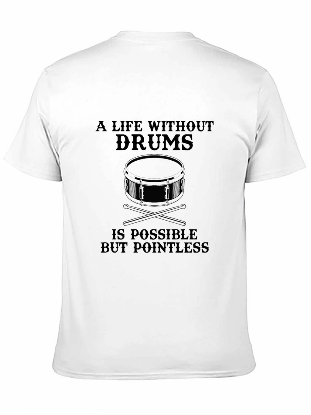 Drummer T-Shirt: A Life Without Drums is Pointless