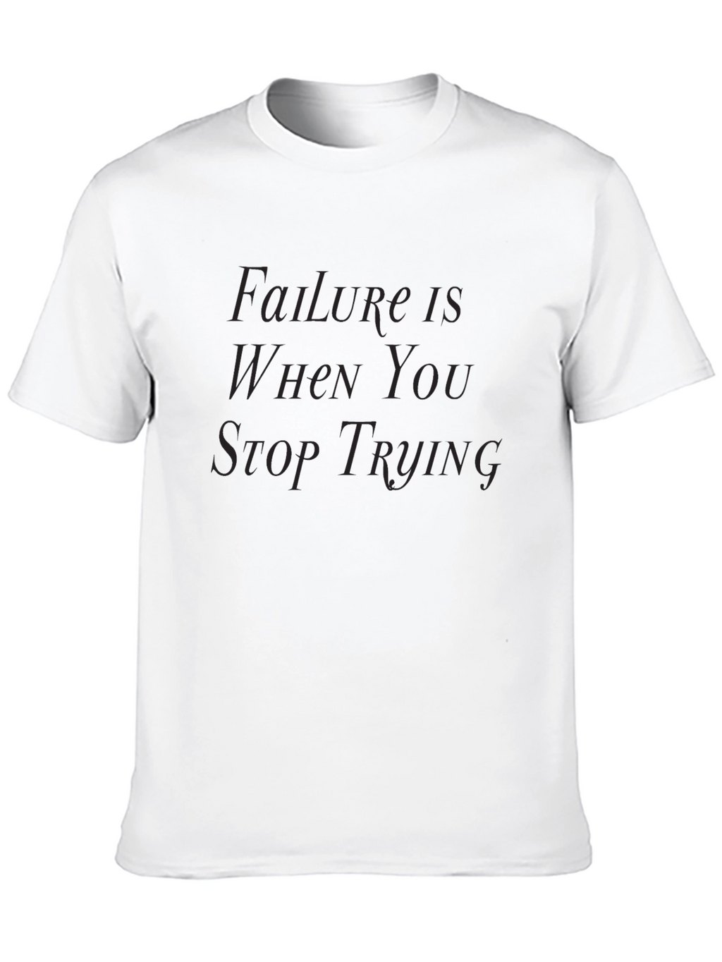 Failure Is When You Stop Trying T-Shirt