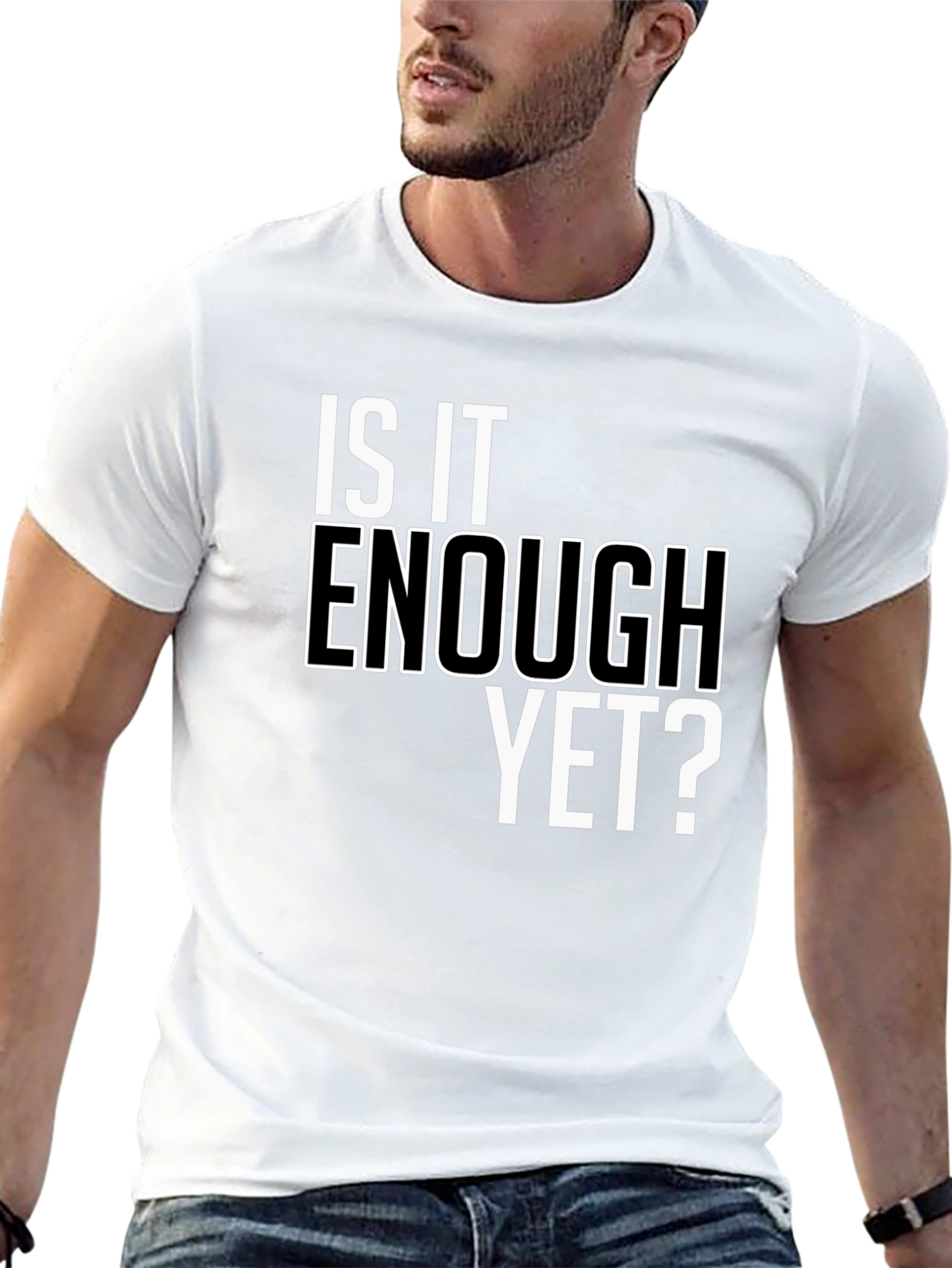 Is It Enough Yet? Graphic Tee - Bold Statement Shirt