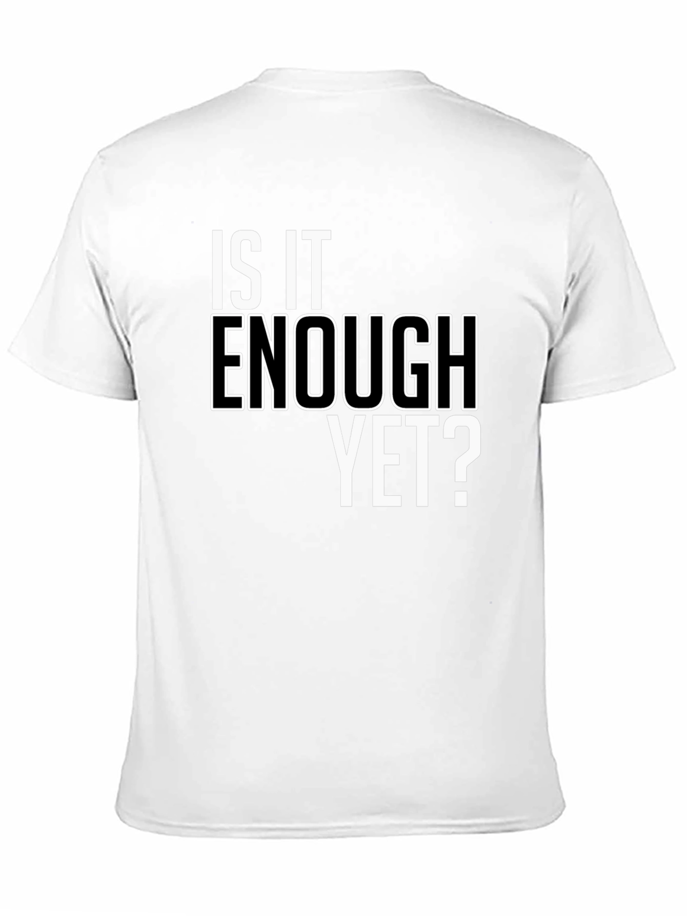 Is It Enough Yet? Graphic Tee - Bold Statement Shirt