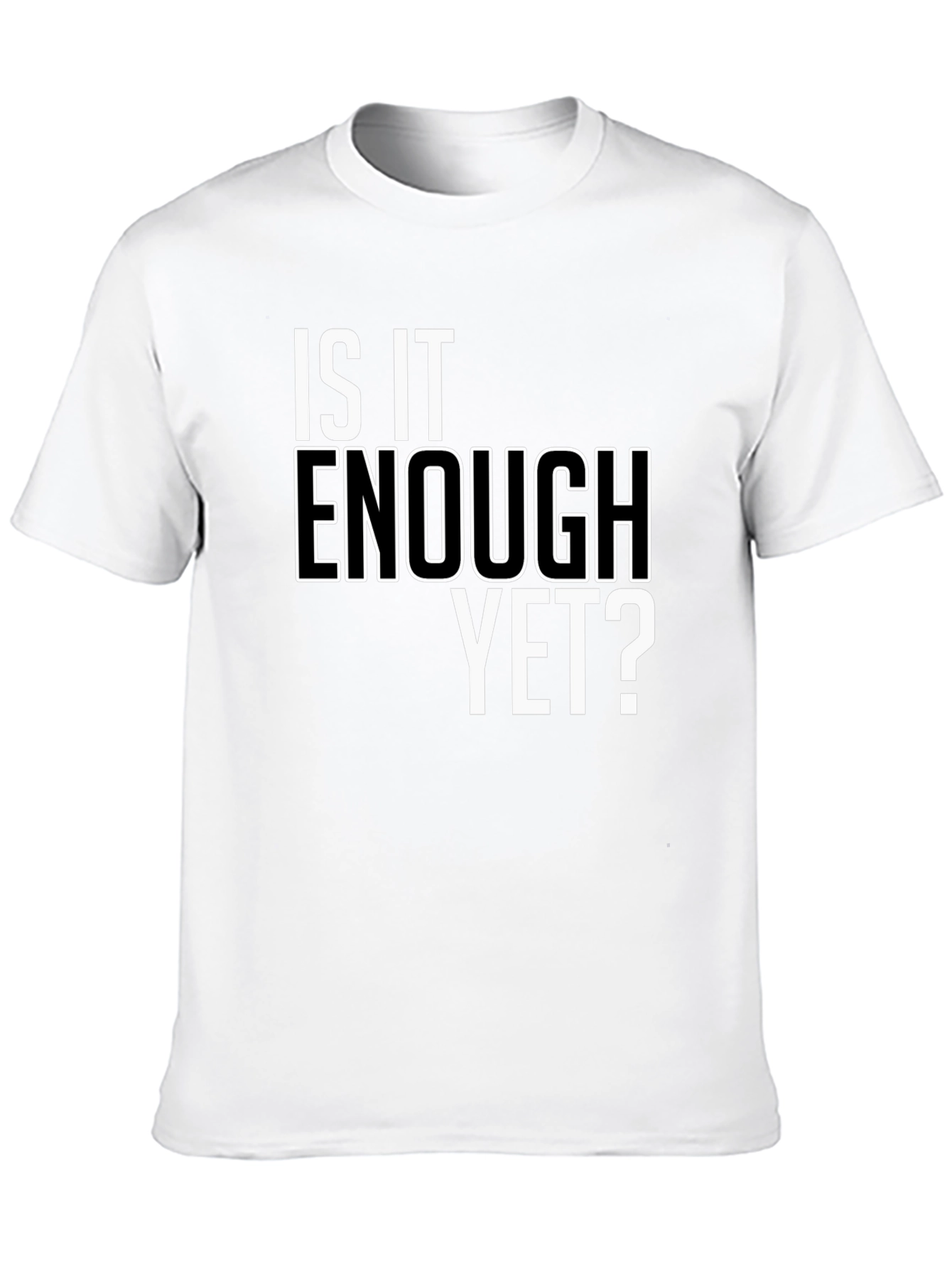Is It Enough Yet? Graphic Tee - Bold Statement Shirt