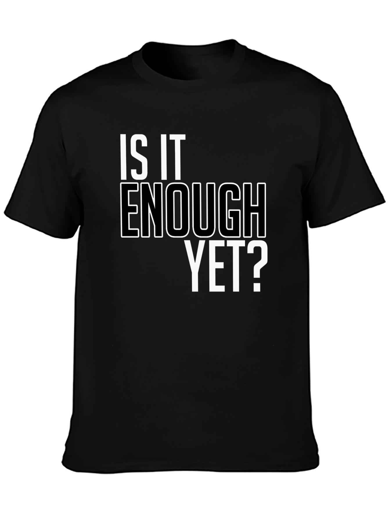 Is It Enough Yet? Graphic Tee - Bold Statement Shirt