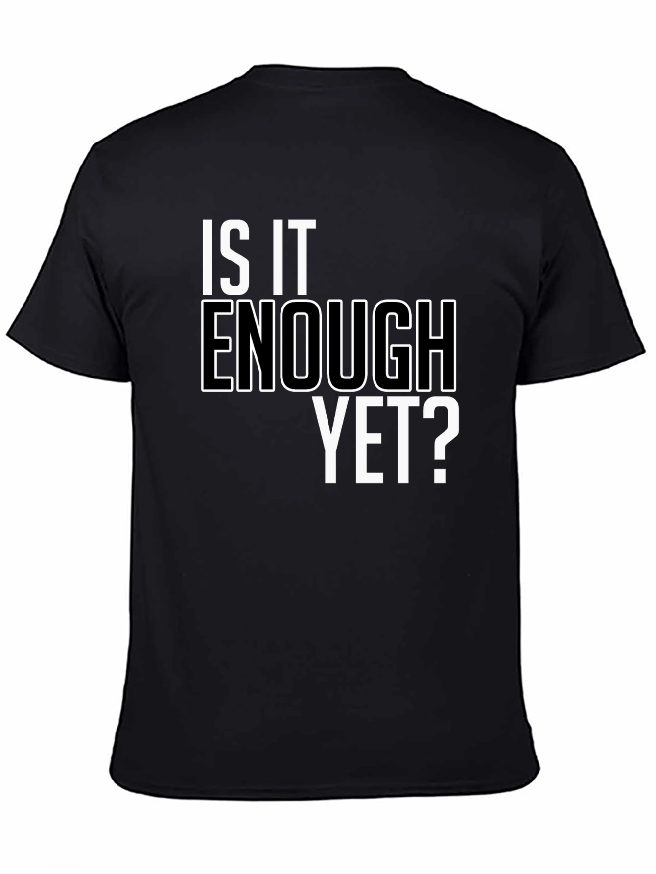 Is It Enough Yet? Graphic Tee - Bold Statement Shirt