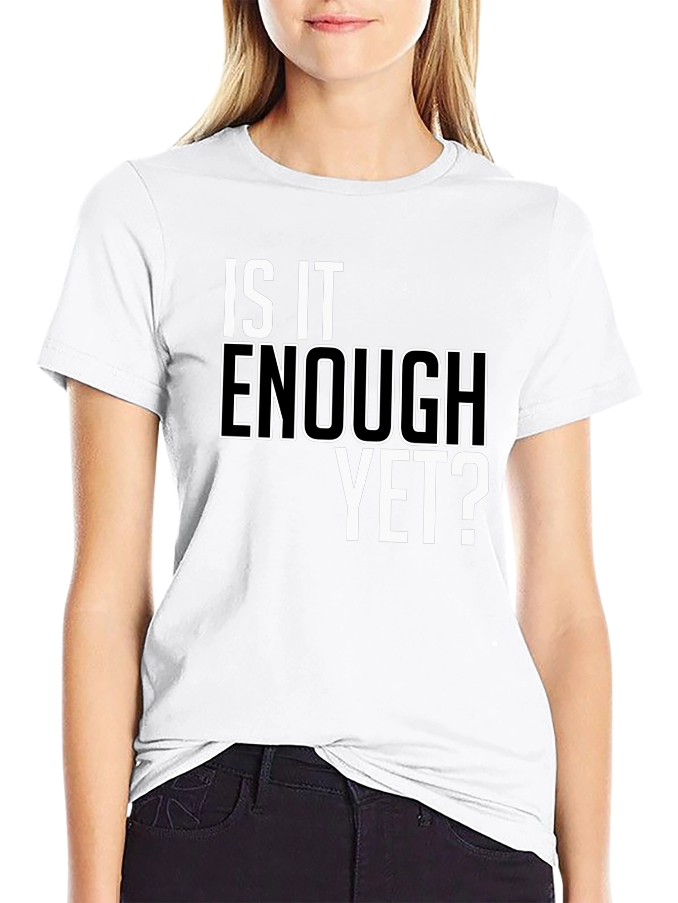 Is It Enough Yet? Graphic Tee - Bold Statement Shirt