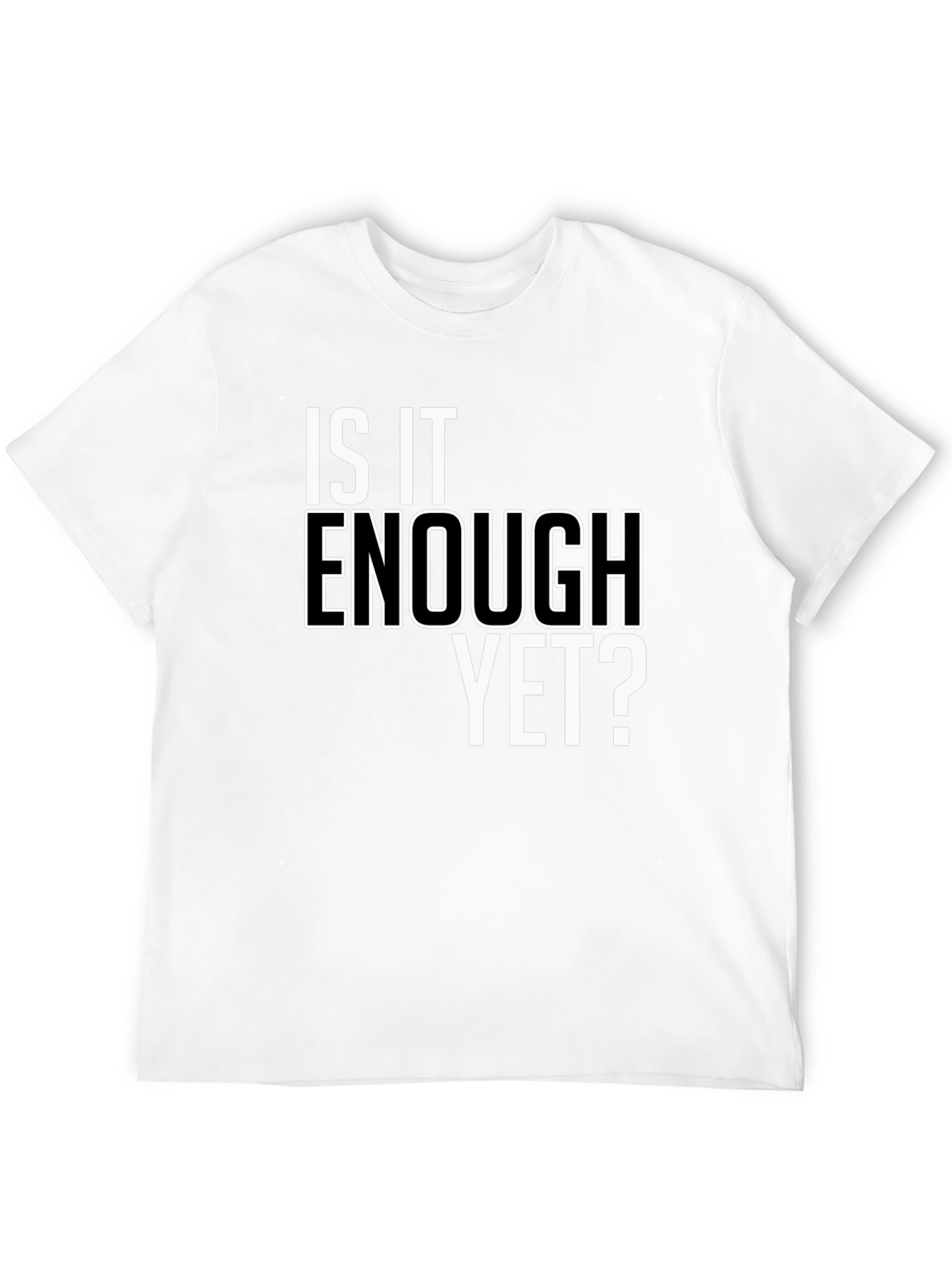 Is It Enough Yet? Graphic Tee - Bold Statement Shirt