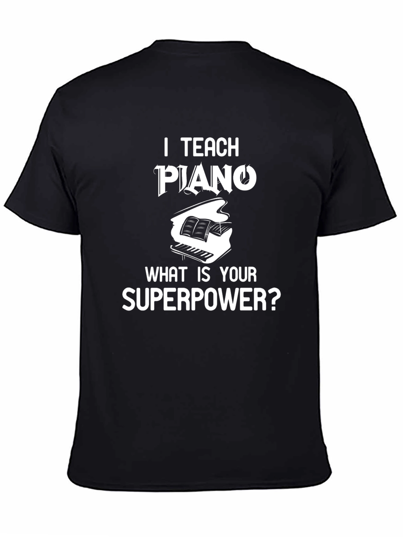 I Teach Piano What Is Your Superpower? T-Shirt