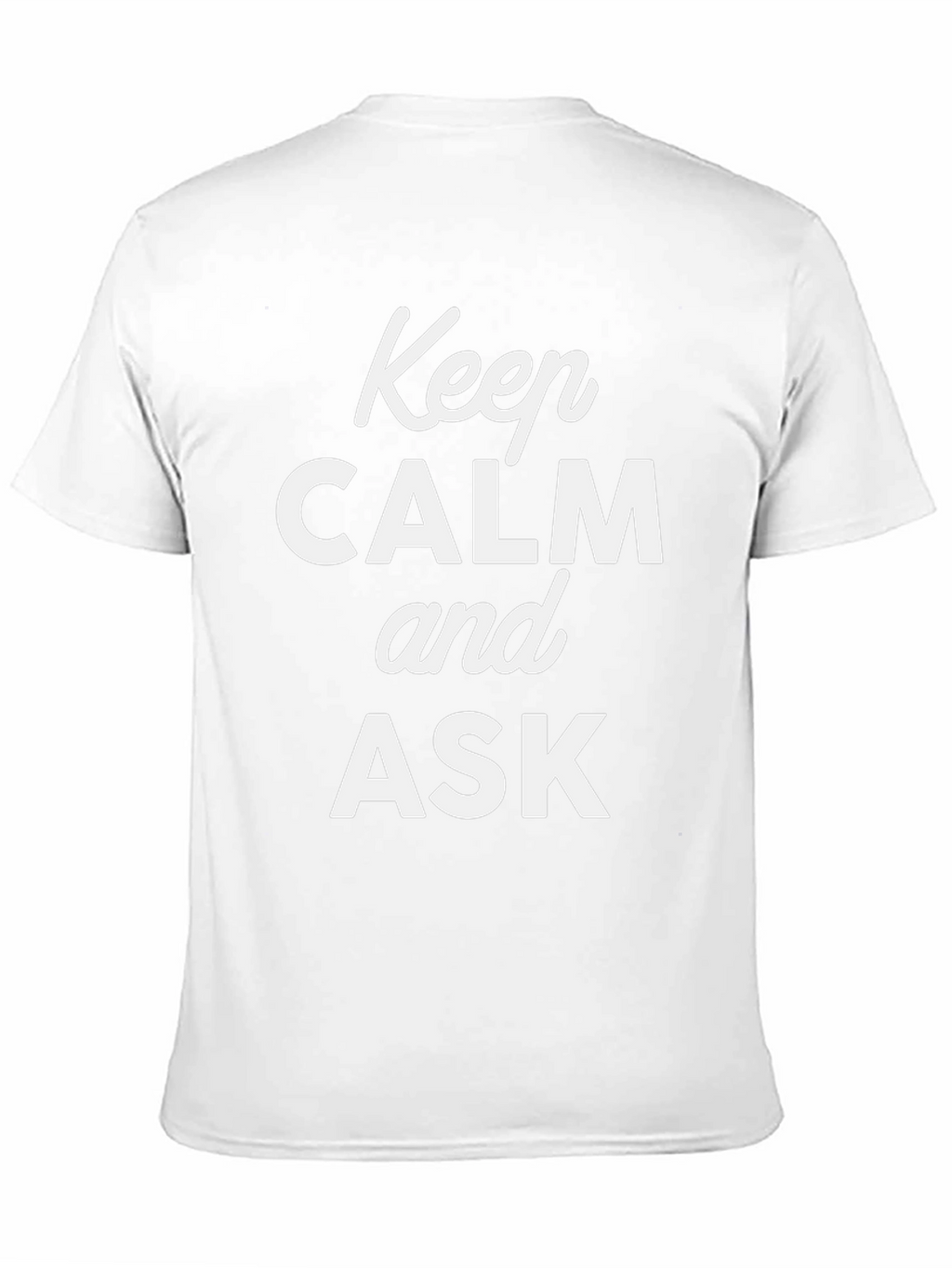 Keep Calm and Ask Graphic T-Shirt