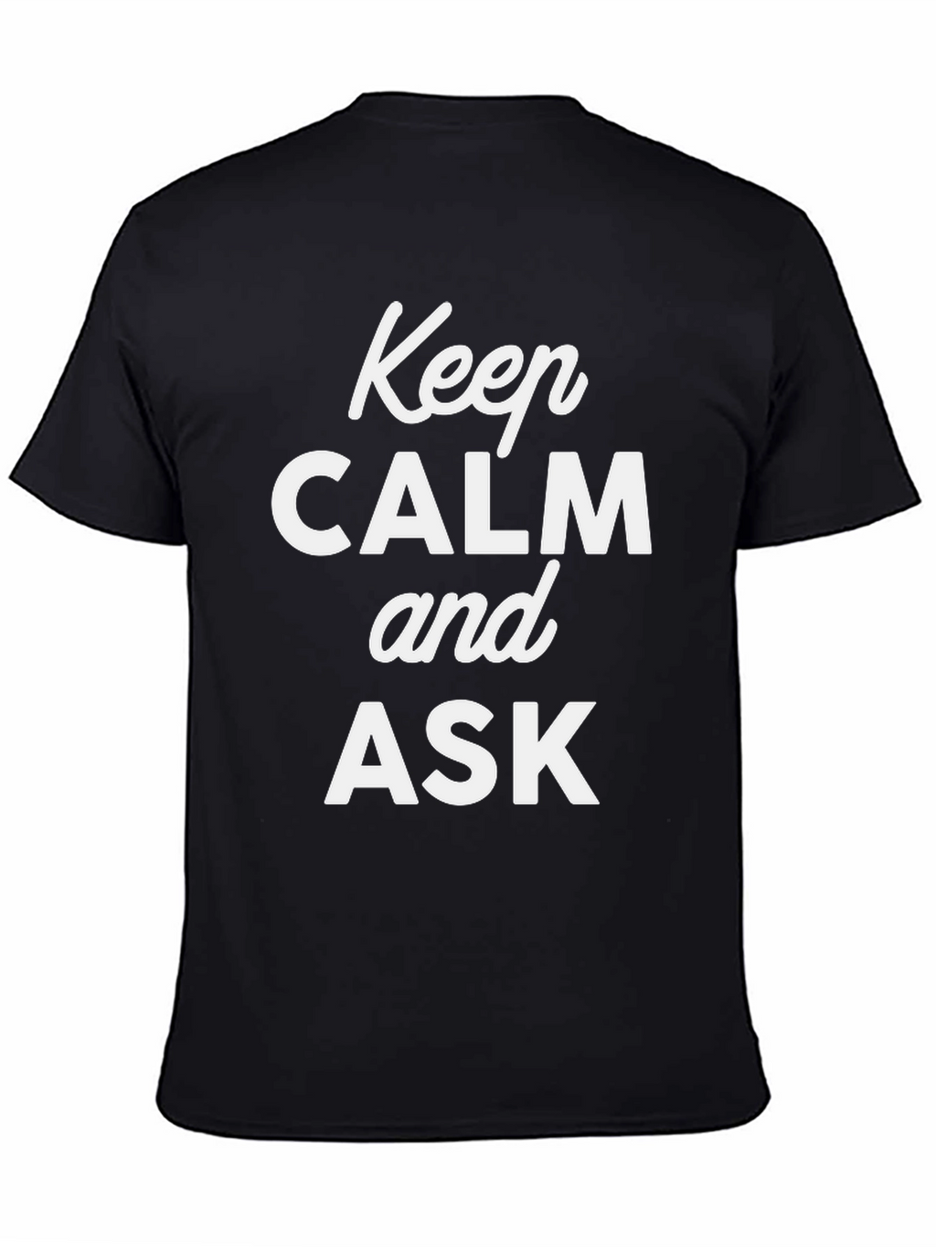 Keep Calm and Ask Graphic T-Shirt