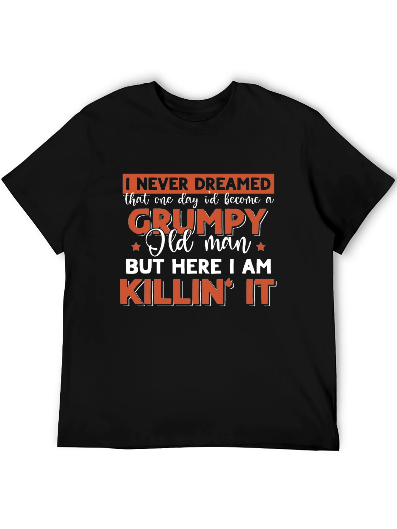 Grumpy Old Man T-Shirt - Killin It!