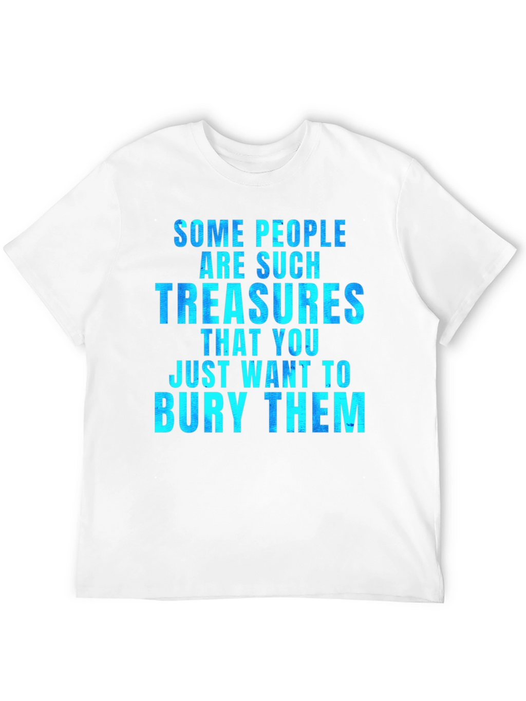 Funny Some People Are Such Treasures Graphic Tee