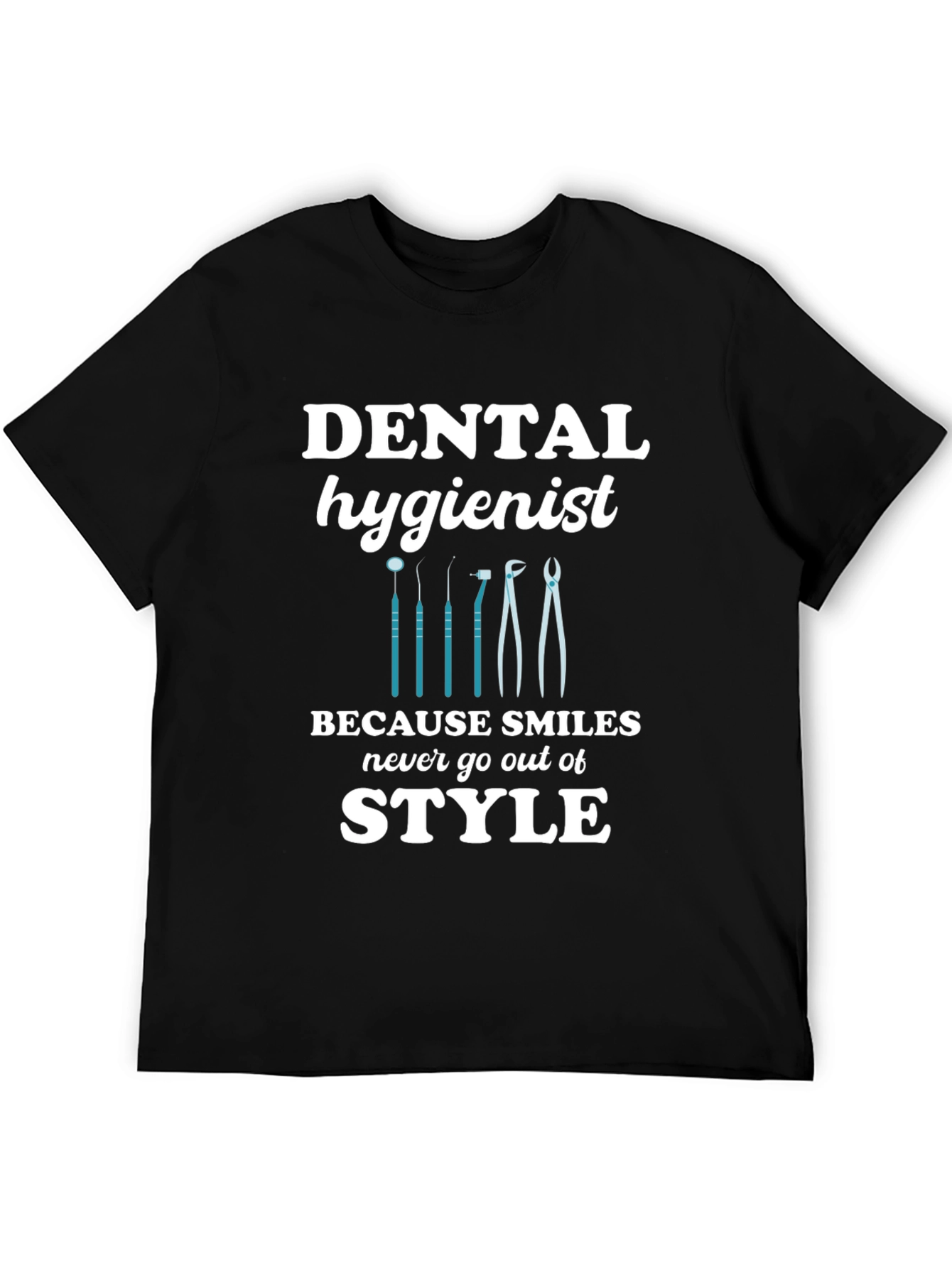 Dental Hygienist T-Shirt - Smiles Never Go Out of Style!