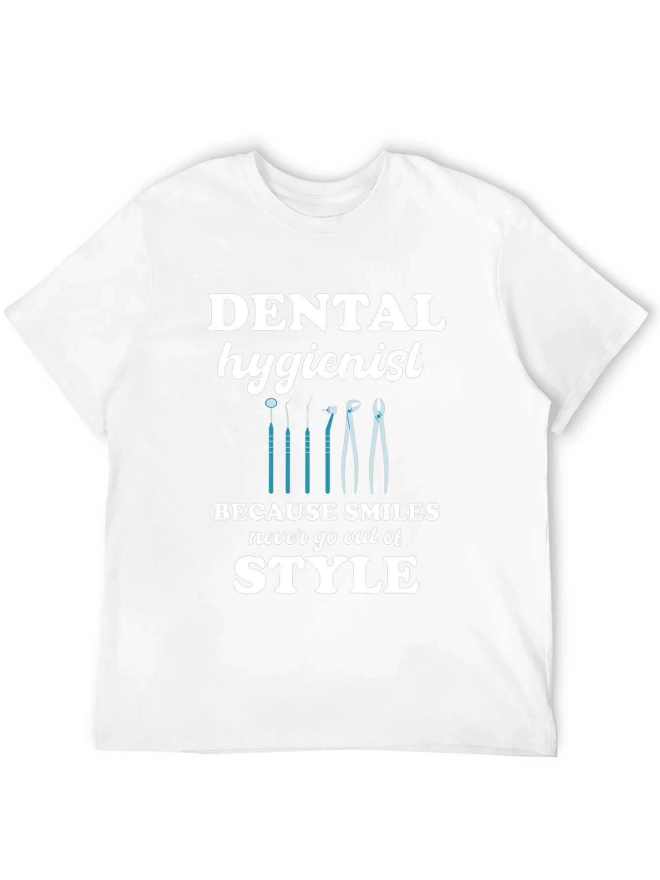 Dental Hygienist T-Shirt - Smiles Never Go Out of Style!