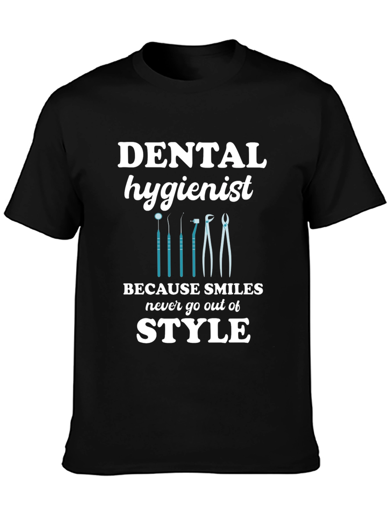 Dental Hygienist T-Shirt - Smiles Never Go Out of Style!