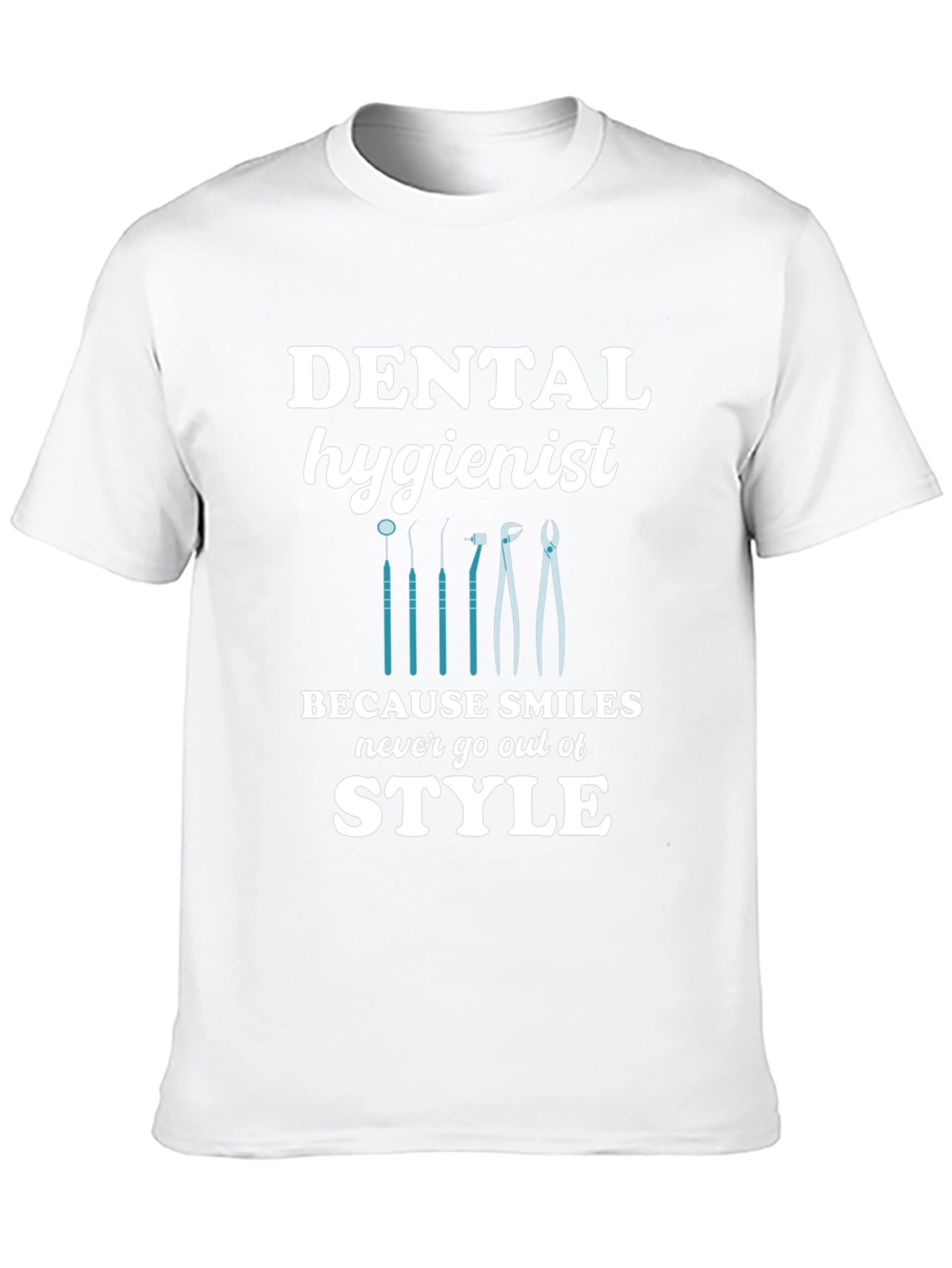 Dental Hygienist T-Shirt - Smiles Never Go Out of Style!