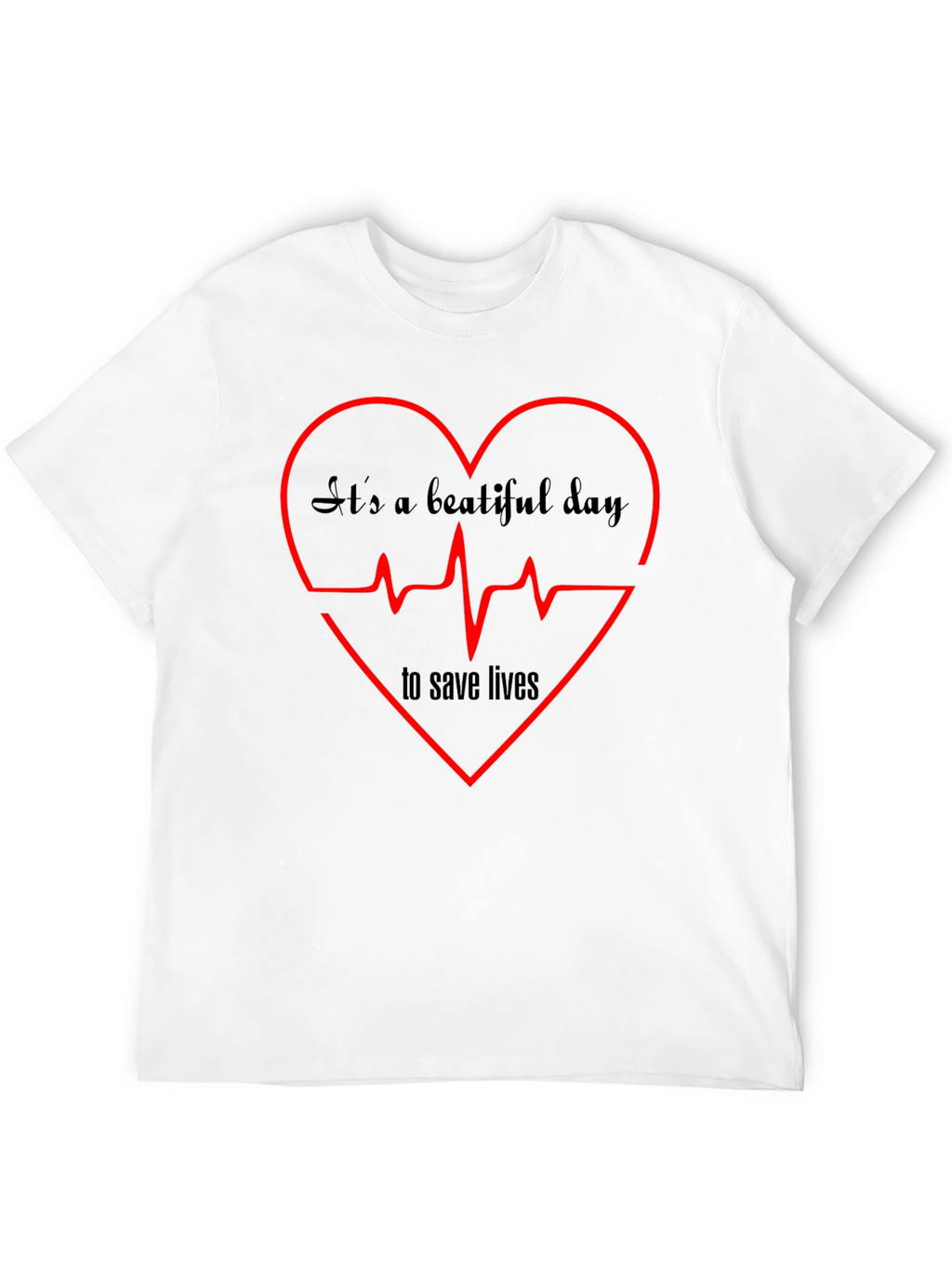 Its A Beautiful Day to Save Lives Graphic Tee