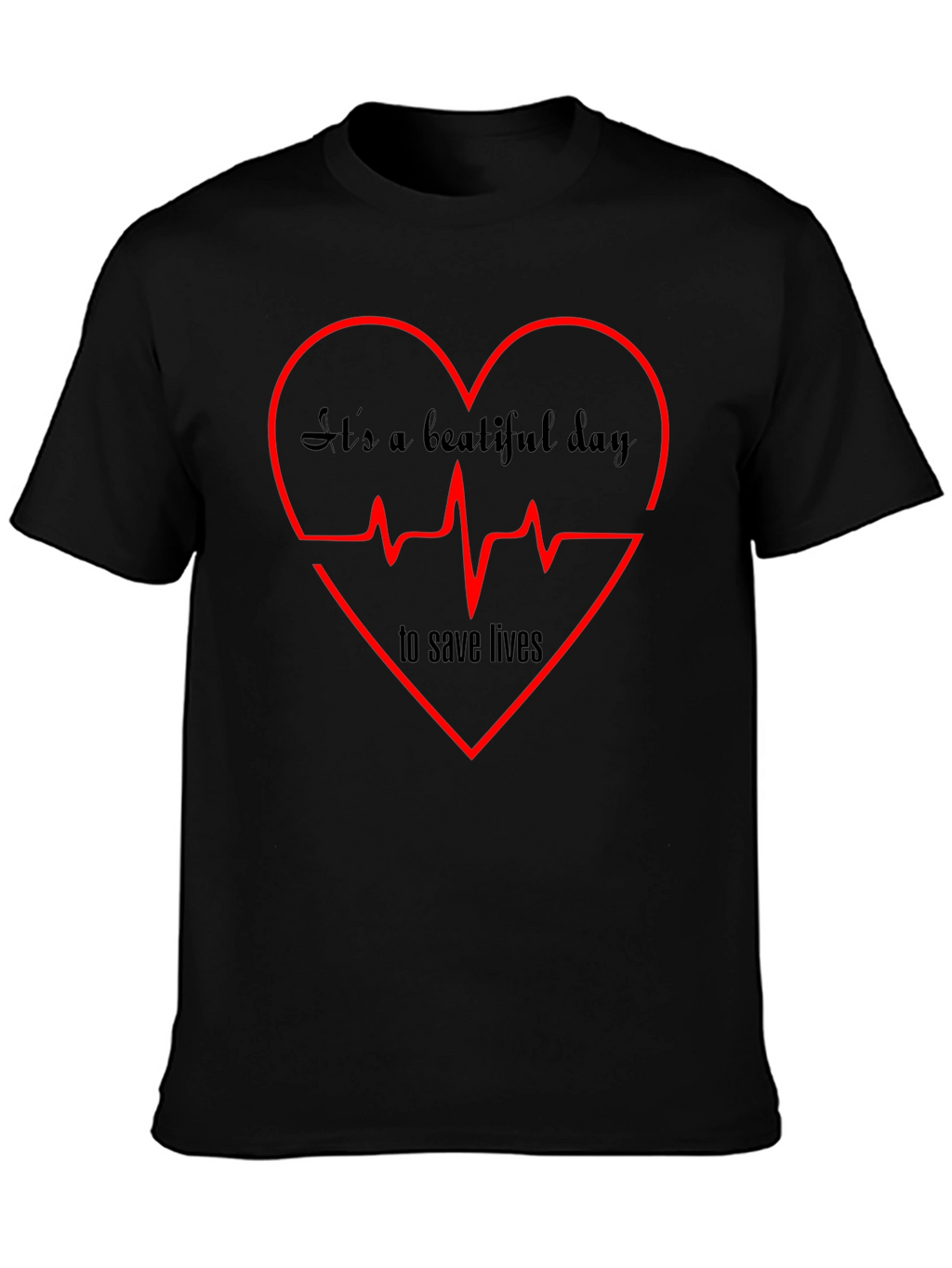 Its A Beautiful Day to Save Lives Graphic Tee