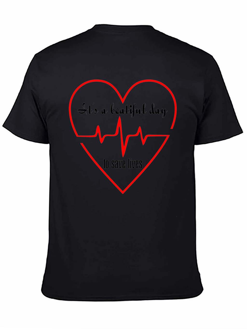 Its A Beautiful Day to Save Lives Graphic Tee