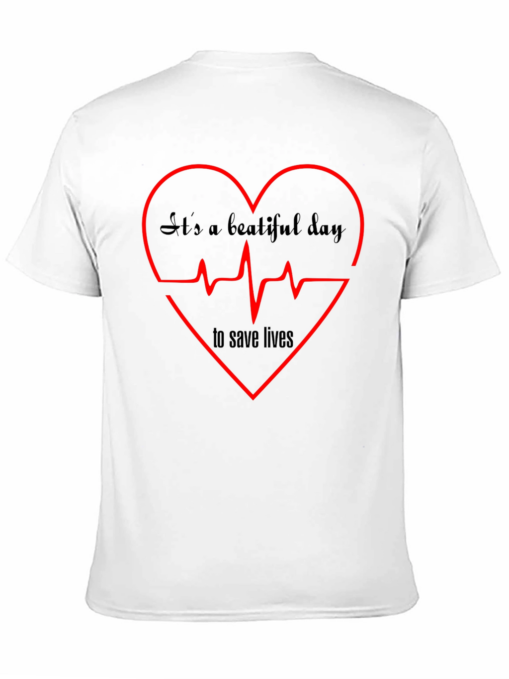 Its A Beautiful Day to Save Lives Graphic Tee